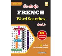 On-the-Go FRENCH Word Searches: Book 2: With 100 Puzzles and Solutions with Inspirational English Quotes to keep you entertained