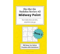 On-the-Go Sudoku: Midway Point: 150 Easy Sudoku Puzzles for Adults with Tips, Gradual Progression, and Full Solutions