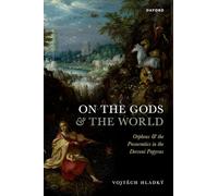 On the Gods and the World: Orpheus and the Presocratics in the Derveni Papyrus