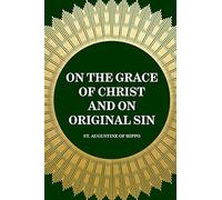 On the Grace of Christ and on Original Sin