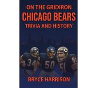 On the Gridiron: Chicago Bears: Trivia and History