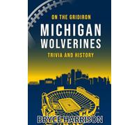 On the Gridiron: Michigan Wolverines: Trivia and History