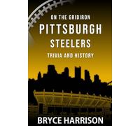 On the Gridiron: Pittsburgh Steelers: Trivia and History