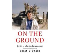 On the Ground : My Life as a Foreign Correspondent