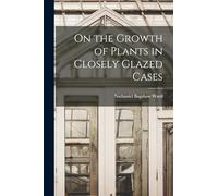 On the Growth of Plants in Closely Glazed Cases