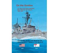 On the Gunline: U.S. Navy and Royal Australian Navy Warships Off Vietnam, 1965-1973