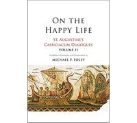 On the Happy Life: St. Augustine's Cassiciacum Dialogues, Volume 2