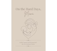 On the Hard Days, Mama: Gentle Support and Reassurance for Overwhelmed Moms
