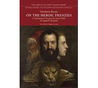 On the Heroic Frenzies: A Translation of De gli eroici furori (1585) (Lorenzo Da Ponte Italian Library)