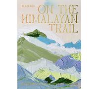 On the Himalayan Trail: Recipes and Stories from Kashmir to Ladakh