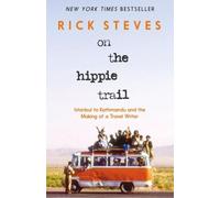 On the Hippie Trail (First Edition): Istanbul to Kathmandu and the Making of a Travel Writer