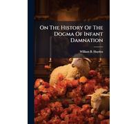 On The History Of The Dogma Of Infant Damnation