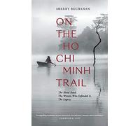 On The Ho Chi Minh Trail - The Blood Road, The Women Who Defended It, The Legacy