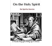 On the Holy Spirit (De Spiritu Sancto): A Thematic Study of the Writings of St. Ambrose (The Saint Ambrose Collection: Four Volumes on the Archbishop Who Defied Emperors and Baptized Augustine)