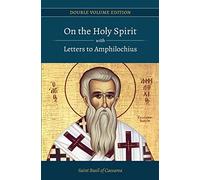 On the Holy Spirit with Letters to Amphilochius: Volume 3 (Double Volume Edition)