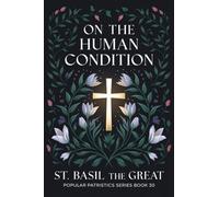 On The Human Condition: St Basil the Great (Popular Patristics Series Book 30)
