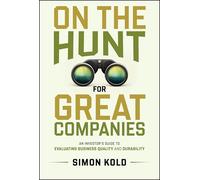 On the Hunt for Great Companies : An Investor's Guide to Evaluating Business Quality and Durability