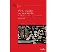 On the Hunt for Medieval Whales: Zooarchaeological, historical and social perspectives on cetacean exploitation in medieval northern and western ... Archaeological Reports International Series)