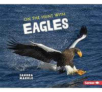 On the Hunt with Eagles (Ultimate Predators)