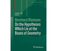 On the Hypotheses Which Lie at the Bases of Geometry (Classic Texts in the Sciences)