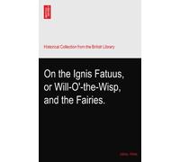 On the Ignis Fatuus, or Will-O'-the-Wisp, and the Fairies.