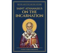 On the Incarnation by St. Athanasius of Alexandria: A Modern Translation with Introduction (Nicene and Post-Nicene Fathers: Modern Translations)