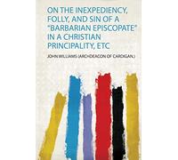 On the Inexpediency, Folly, and Sin of a “Barbarian Episcopate” in a Christian Principality, Etc
