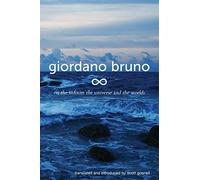 On the Infinite, the Universe and the Worlds: Five Cosmological Dialogues: Volume 2 (Collected Works of Giordano Bruno)
