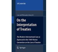 On the Interpretation of Treaties: The Modern International Law as Expressed in the 1969 Vienna Convention on the Law of Treaties: 83 (Law and Philosophy Library, 83)