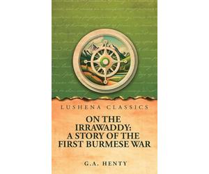 On the Irrawaddy: A Story of the First Burmese War
