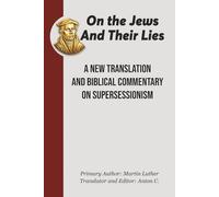 On the Jews and Their Lies: A New Translation and Biblical Commentary on Supersessionism (Replacement Theology)