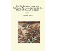 On the Laws of Japanese Painting: An Introduction to the Study of the Art of Japan (Classic Books)