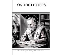 On the Letters: A Thematic Study of the Writings of St. Basil the Great (The Saint Basil the Great Series: Four Volumes on the Cappadocian Father Who Saved Orthodox Christianity)