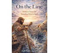 On the Line: Sermon Notes for Standing Firm in Faith: A 106 Page Two Year Christian Journal for Recording Church Sunday Messages, Scriptures, and Reflections by Faith Walker Journals
