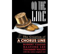 On the Line: The Story of a Chorus Line: The Creation of A Chorus Line (Limelight)