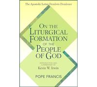On the Liturgical Formation of the People of God: The Apostolic Letter Desiderio Desideravi