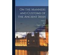 On the Manners and Customs of the Ancient Irish: A Series of Lectures; Volume 2