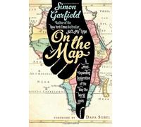 On the Map: A Mind-Expanding Exploration of the Way the World Looks by Simon Garfield (2012-12-27)