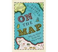 On The Map : Why the world looks the way it does
