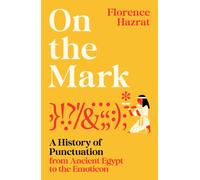 On the Mark : A History of Punctuation from Ancient Egypt to the Emoticon