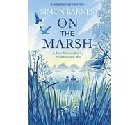 On the Marsh: A Year Surrounded by Wildness and Wet