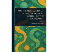 On the Mechanism of the Physiological Action of the Cathartics