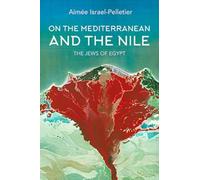 On the Mediterranean and the Nile: The Jews of Egypt (Sephardi and Mizrahi Studies)