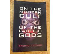 On the Modern Cult of the Factish Gods (Science and Cultural Theory)