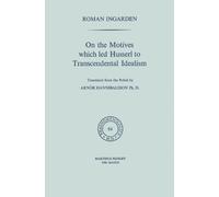 On the Motives which led Husserl to Transcendental Idealism (Phaenomenologica) by Roman S. Ingarden (1975-10-31)
