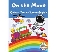 On the Move: Colour, Trace and Learn English (Little Learners English Co)