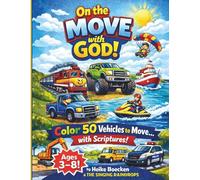On the MOVE with GOD: A Christian Coloring Book with 50 Vehicles, Scriptures & Encouraging Slogans for Kids Ages 3-8