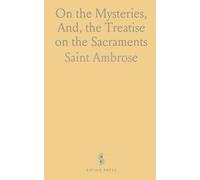 On the Mysteries, And, the Treatise on the Sacraments