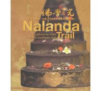 On the Nalanda Trail: Buddhism in India, China, and Southeast Asia