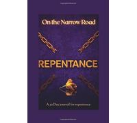 On the Narrow Road: Repentance Journal: A 30-Day Guided Journey of Reflection, Renewl and Spirtual Growth